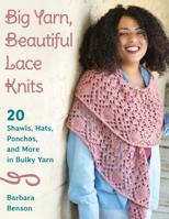 Big Yarn, Beautiful Lace Knits: 20 Shawls, Hats, Ponchos, and More in Bulky Yarn 081173787X Book Cover