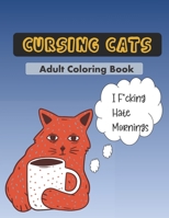 Cursing Cats Coloring Book: An Hilarious Adult Coloring Book For Cat Lovers 1673675565 Book Cover