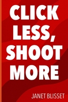 Click Less, Shoot More B0FQJ29P77 Book Cover