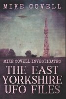 The East Yorkshire UFO Files: Large Print Edition (Mike Covell Investigates) B087SHQM4M Book Cover