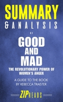 Summary & Analysis of Good and Mad: The Revolutionary Power of Women's Anger a Guide to the Book by Rebecca Traister 1728723299 Book Cover