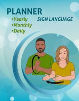Daily, Weekly, Monthly Planner with Sign Language: 12 Month Undated Start Any Time, Set Goals, To Do List, Time Management, ASL Prompts 195725100X Book Cover