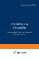 The Impulsive Personality: Understanding People with Destructive Character Disorders 1468422979 Book Cover