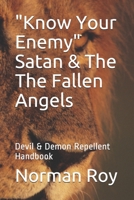 "Know Your Enemy" Satan & The The Fallen Angels: Devil & Demon Repellent Handbook B096J1G8Z7 Book Cover