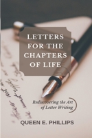 Letters for the Chapters of Life: Rediscovering the Lost Art of Letter Writing 1795012331 Book Cover