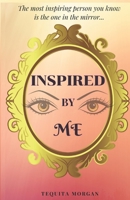 Inspired By ME: The most inspiring person you know is the one in the mirror... B084FD7L76 Book Cover
