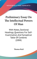 Preliminary Essay On The Intellectual Powers Of Man: With Notes, Sectional Headings, Questions For Self-Examination, And Synoptical Table Of Contents 1019168188 Book Cover