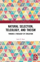 Natural Selection, Teleology, and Theism: Toward a Theology of Evolution (Routledge Science and Religion Series) 1041367872 Book Cover