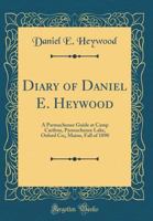 Diary of Daniel E. Heywood: A Parmachenee Guide at Camp Caribou, Parmachenee Lake, Oxford Co., Maine, Fall of 1890 1164620533 Book Cover