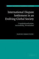 International Dispute Settlement in an Evolving Global Society: Constitutionalization, Accessibility, Privatization (Hersch Lauterpacht Memorial Lectures) 0521842395 Book Cover