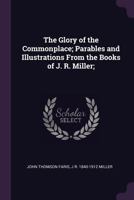 The Glory of the Commonplace; Parables and Illustrations From the Books of J. R. Miller; 1341166821 Book Cover