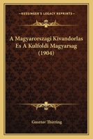 A Magyarországi Kivándorlás És a Külföldi Magyarság 1160278202 Book Cover