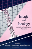 Image and Ideology in Modern/Postmodern Discourse 0791407160 Book Cover
