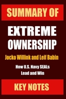Summary of EXTREME OWNERSHIP: How U.S. Navy SEALs Lead and Win (UNOFFICIAL SUMMARY| Key Takeaways & Analysis from Jocko Willink and Leif Babin's book) 1705973477 Book Cover