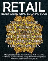 Retail Black Background Coloring Book: Midnight Edition Retail Worker Coloring Book For Adults Containing 40 Stress Relieving Funny Mandala Coloring P 172387941X Book Cover