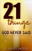 21 Things God Never Said: Correcting Our Misconceptions About Evangelism 0825431719 Book Cover