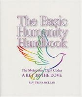 The Basic Humanity Handbook: The Metatronic Key Codes--A Key to the Dove 0971755442 Book Cover