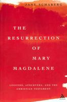 Resurrection Of Mary Magdalene: Legands, Apocrypha, And The Christian Testament 0826416454 Book Cover
