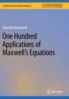 One Hundred Applications of Maxwell’s Equations (Synthesis Lectures on Electromagnetics) 3031737865 Book Cover