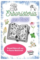 Erboristeria per Tutti: Rimedi Naturali con le Piante Medicinali: Come Utilizzare le Erbe per Curare e Prevenire Disturbi Comuni in 30 Giorni (Italian Edition) B0F213ZS2T Book Cover