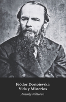 Fiódor Dostoievski: Vida y Misterios: El homenaje definitivo al maestro de la literatura rusa (Spanish Edition) B0DWLJ7QQS Book Cover
