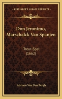 Don Jeronimo, Marschalck Van Spanjen: Treur-Spel (1662) 1166014355 Book Cover