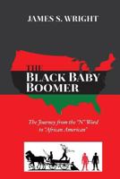 The Black Baby Boomer: The Journey From The "N" Word To African American 0972658149 Book Cover