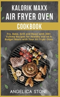 Kalorik Maxx Air Fryer Oven Cookbook: Fry, Bake, Grill and Roast with 250 Yummy Recipes for Healthy and on A Budget Meals with Your Air Fryer Oven 5028404054 Book Cover