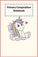 Primary Composition Notebook: Early Childhood to Kindergarten, Kindergarten Composition Book, Unicorn Notebook For Girls, Handwriting Notebook,6"x9"primary composition notebook 1651895872 Book Cover