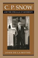 C.P. Snow and the Struggle of Modernity 0292711484 Book Cover