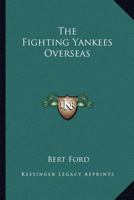 The Fighting Yankees Overseas 1018845054 Book Cover