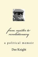 From Resister to Revolutionary: A Political Memoir 1727748131 Book Cover
