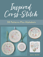 Inspired Cross-Stitch: 30 Patterns Plus Alphabets to Create Your Own Mantras 0811739503 Book Cover