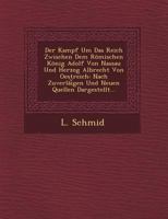 Der Kampf Um Das Reich Zwischen Dem Romischen Konig Adolf Von Nassau Und Herzog Albrecht Von Oestreich: Nach Zuverlai Gen Und Neuen Quellen Dargestellt... 1249490839 Book Cover