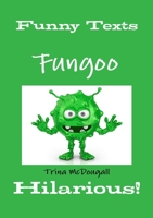 Funny Texts: Fungoo: Hilarious! 1300138076 Book Cover