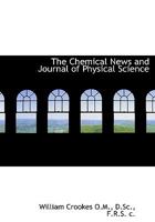 The Chemical News and Journal of Physical Science. 0530782804 Book Cover