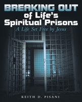 Breaking out of Life's Spiritual Prisons: A Life Set Free by Jesus 1973681137 Book Cover