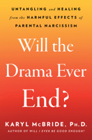 Will the Drama Ever End?: Untangling and Healing from the Harmful Effects of Parental Narcissism 1982198745 Book Cover