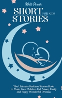 Short Stories for Kids: The Ultimate Bedtime Stories Book to Make Your Children Fall Asleep Easily and Enjoy Wonderful Dreams 1802250492 Book Cover