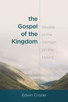 The Gospel of the Kingdom: Studies in the Sermon on the Mount 1936341964 Book Cover