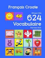 Fran�ais Croate Bilingue Mes 624 Vocabulaire Premiers Mots: Francais Croate imagier essentiel dictionnaire ( French Croatian flashcards ) 108239503X Book Cover