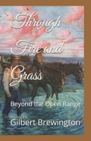 Through Fire and Grass: Beyond the Open Range B0F21X2Y1J Book Cover