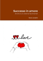 Successo in amore: anche tu lo otterrai facilmente 1447676858 Book Cover