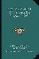 Cours Complet D'Histoire De France (1903) 1247915697 Book Cover