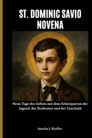 ST. DOMINIC SAVIO NOVENA: Neun Tage des Gebets mit dem Schutzpatron der Jugend, der Studenten und der Unschuld (German Edition) B0GDXNDLBV Book Cover