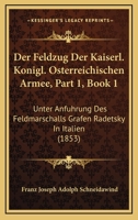 Der Feldzug Der Kaiserl. Konigl. Osterreichischen Armee, Part 1, Book 1: Unter Anfuhrung Des Feldmarschalls Grafen Radetsky In Italien (1853) 1160862516 Book Cover