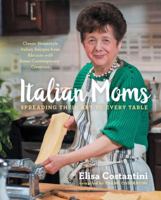 Italian Moms: Spreading Their Art to Every Table: Classic Homestyle Italian Recipes 0692367780 Book Cover