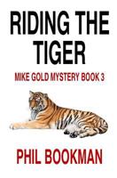 Riding the Tiger: Mike Gold Mystery Book 3 (Mike Gold Mystery Series) 1456581694 Book Cover