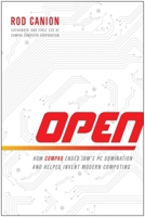 Open: How Compaq Ended IBM's PC Domination and Helped Invent Modern Computing 1937856992 Book Cover