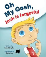 Oh My Gosh, Josh Is Forgetful 0994865228 Book Cover